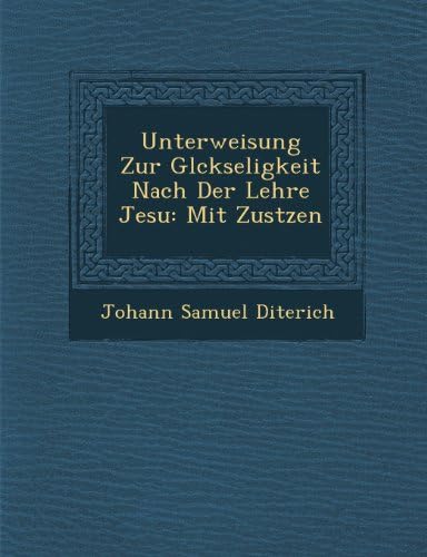 Unterweisung Zur Glckseligkeit Nach Der Lehre Jesu: Mit Zustzen (German Edition)