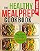 The Healthy Meal Prep Cookbook: Make it Easy! Delicious and Simple Meals to Prep for Beginners.