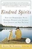 Kindred Spirits: How the Remarkable Bond Between Humans and Animals Can Change the Way we Live by Allen M. Schoen D.V.M.