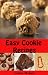 Easy Cookie Recipes: Favorite Homemade Cookies and Bars Recipes (Bakery Cooking Series Book 3) by Debbie Madson