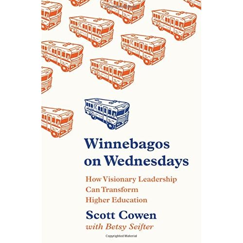 Winnebagos on Wednesdays: How Visionary Leadership Can Transform Higher Education (The William G. Bowen Memorial Series in Higher Education)