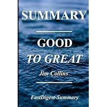 Summary - Good to Great: By Jim Collins - Why Some Companies Make the Leap... And Others Don't (Good to Great: A Complete Summary - Book, Paperback,Hardcover,Summary)