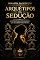 Livro ARQUÉTIPOS DA SEDUÇÃO: A estrutura psicológica da mulher magnética (DINASTIA DA SEDUÇÃO)