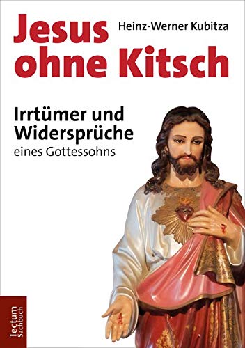 Jesus Ohne Kitsch Irrtumer Und Widerspruche Eines Gottessohns Amazon De Kubitza Heinz Werner Bucher