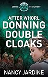 After Whorl Donning Double Cloaks (Celtic Fervour Series Book 3) by Nancy Jardine, Ocelot Press