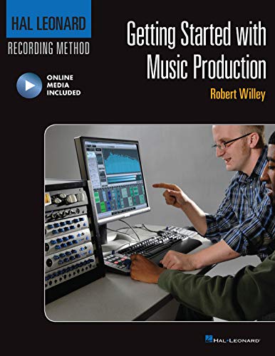 Getting Started with Music Production: Hal Leonard Recording Method (Music Pro Guides) by Robert Willey