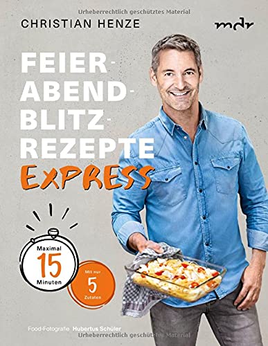 Feierabend Blitzrezepte Express Maximal 15 Minuten Mit Nur 5 Zutaten Christian Henze Amazon De Bucher 