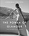 The Power of Glamour: Longing and the Art of Visual Persuasion - Book by Virginia Postrel