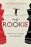 The Rookie: An Odyssey through Chess (and Life) by Stephen Moss