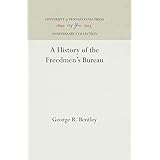A History of the Freedmen's Bureau (Anniversary Collection)