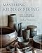 Mastering Kilns and Firing: Raku, Pit and Barrel, Wood Firing, and More by Lindsay Oesterritter