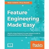 Feature Engineering Made Easy: Identify unique features from your dataset in order to build powerful machine learning systems