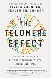 The Telomere Effect: A Revolutionary Approach to Living Younger, Healthier, Longer