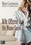 Wife Offered to the House Guest (First Cuckolding Book 6)