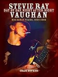 Stevie Ray Vaughan: Day by Day, Night After Night: His Early Years, 1954-1982 by 