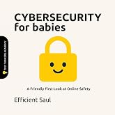 Cybersecurity for Babies (Tiny Thinker Academy): A Friendly First Look at Online Safety (Tiny Thinkers Academy - STEM for Babies)
