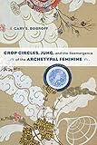 Crop Circles, Jung, and the Reemergence of the Archetypal Feminine by 