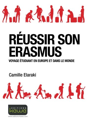 Réussir Son Erasmus: Voyage Étudiant En Europe Et Dans Le Monde (French Edition) by Camille Elaraki