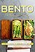 Bento Recipes: A Complete Cookbook of Clever Bento Box Meal Ideas! by Anthony Boundy