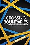 Crossing Boundaries: Sharing God's Good News Through Mission by 