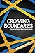 Crossing Boundaries: Sharing God's Good News Through Mission by 