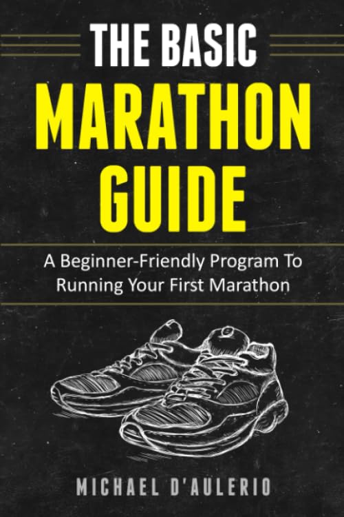The BASIC Marathon Guide: A Beginner-Friendly Program To Running Your First Marathon