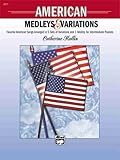 American Medleys & Variations: Favorite American Songs Arranged in 5 Sets of Variations and 1 Medley for Intermediate Pianists