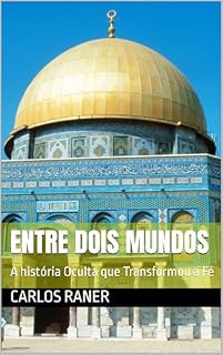 Livro Entre Dois Mundos: A história Oculta que Transformou a Fé (A história que Transformou a Fé Livro 1)