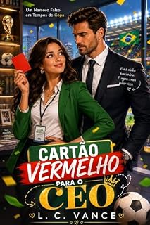 Livro Cartão Vermelho Para o CEO: Meu Chefe Milionário Me Pediu Um Namoro Falso... E Acabamos Virando o Casal Mais Comentado da Copa