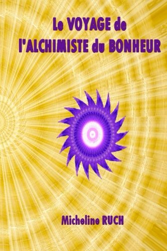 Le Voyage de l'Alchimiste du Bonheur (French Edition) by Mrs Micheline Ruch