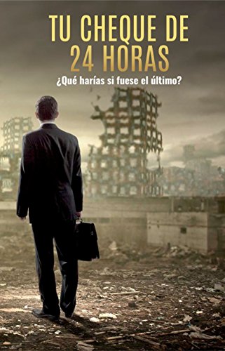 Tu Cheque De 24 Horas: ¿Qué harías si fuese el último? (Spanish Edition)