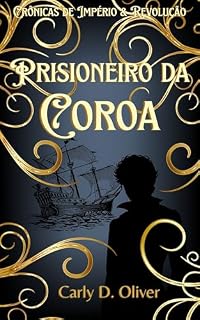 Livro Prisioneiro da Coroa - Livro Três - Crônicas de Império & Revolução