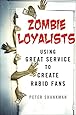 Zombie Loyalists: Using Great Service to Create Rabid Fans