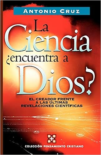 Amazon Com La Ciencia Encuentra A Dios Pensamiento Cristiano Christian Thought Spanish Edition 9788482674544 Cruz Antonio Books