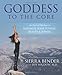 Goddess to the Core: An Inspired Workout to Maximize Your Fitness, Beauty & Power by 