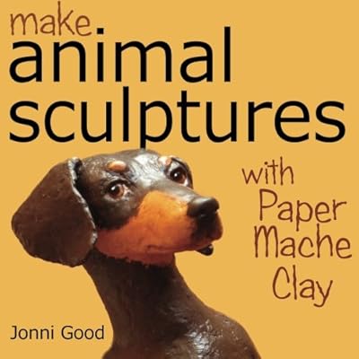 Make Animal Sculptures with Paper Mache Clay: How to Create Stunning Wildlife Art Using Patterns and My Easy-to-Make, No-Mess Paper Mache Recipe Make Animal Sculptures with Paper Mache Clay: How to Create Stunning Wildlife Art Using Patterns and My Easy-to-Make, No-Mess Paper Mache Recipe