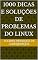 Livro 1000 Dicas e Soluções de Problemas do Linux