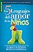 Los cinco lenguajes del amor de los niños/ The Five love languages for children (Spanish Edition)