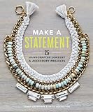 Make a Statement: 25 Handcrafted Jewelry & Accessory Projects by Janet Crowther, Katie Covington