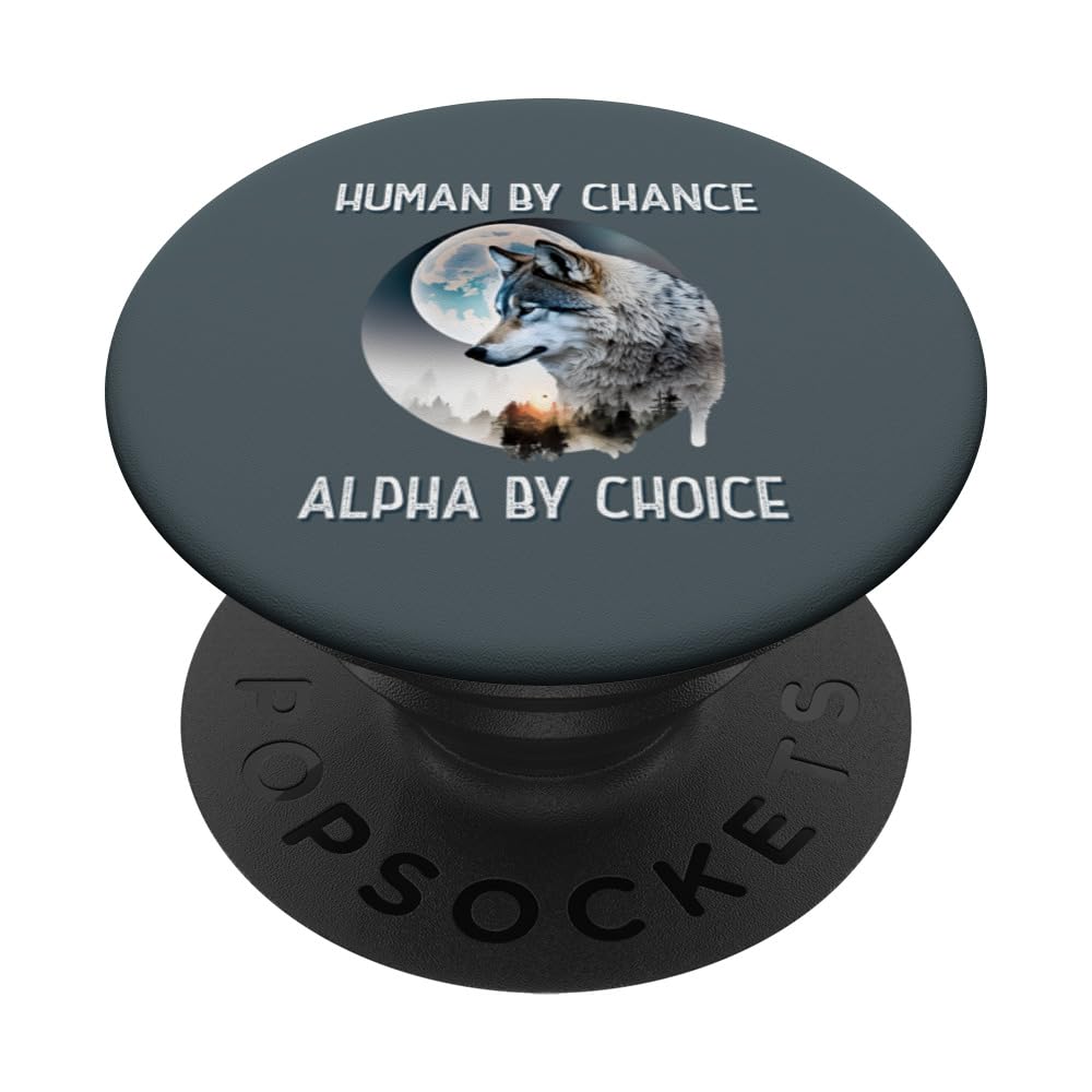Human By Chance Alpha By Choice Wolf Moon Spirit Men Women PopSockets Swappable PopGrip