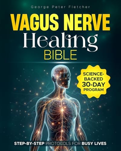 The Vagus Nerve Healing Bible: Complete 30-Day Reset Program with