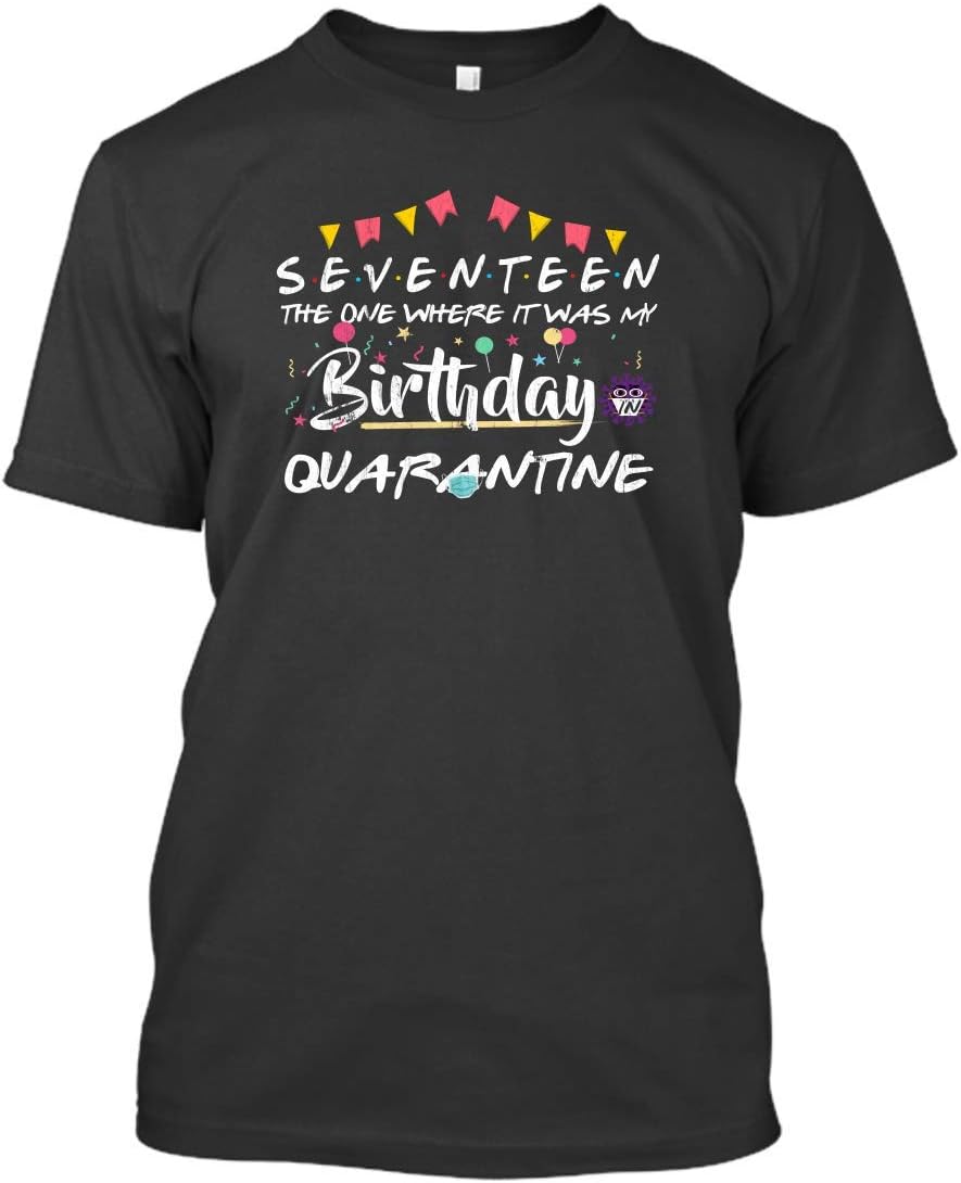 Born in 2003 My 17th Birthday Seventeen The One Where It was My Birthday Quarantine Birthday 2020 Gifts Shirt Tshirt Men Women Social Distancing Seniors Quarantined T-Shirt