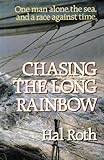 Chasing the Long Rainbow: The Drama of a Singlehanded Sailing Race Around the World