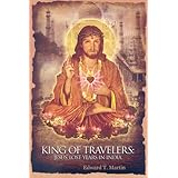 King of Travelers: Jesus' Lost Years in India
