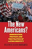 Heather Silber Mohamed, "The New Americans? Immigration, Protest, and The Politics of Latino Identity" (UP of Kansas, 2017)