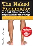 The Naked Roommate: And 107 Other Issues You Might Run Into in College