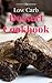 Low Carb Dessert Cookbook: Delicious And Easy Low Carb Dessert Recipes For Weight Loss (Low Carb Desserts Book 1)