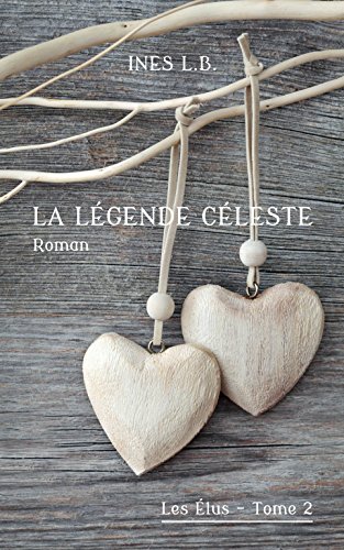 La Légende Céleste (Les Élus t. 2) (French Edition) by Inès L.B.