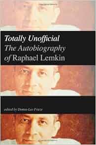 Totally Unofficial The Autobiography Of Raphael Lemkin Raphael Lemkin Donna Lee Frieze