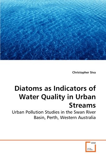 Diatoms as Indicators of Water Quality in Urban Streams: Urban Pollution Studies in the Swan River Basin, Perth, Western Australia Diatoms as Indicators of Water Quality in Urban Streams: Urban Pollution Studies in the Swan River Basin, Perth, Western Australia